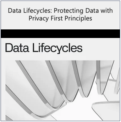 Data Lifecycles: Protecting Data with Privacy First Principles